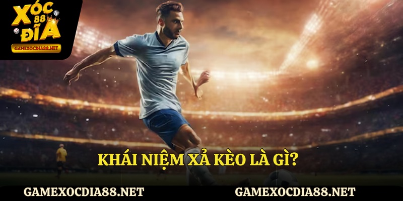 Khái niệm xả kèo là gì?